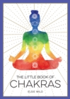 The Little Book of Chakras : An Introduction to Ancient Wisdom and Spiritual Healing - Book