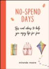 No-Spend Days : Tips and Ideas to Help You Enjoy Life for Free - Book