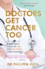 Doctors Get Cancer Too : A Doctor's Diary of Life and Recovery From Cancer - Book