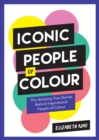 Iconic People of Colour : The Amazing True Stories Behind Inspirational People of Colour - Book