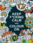 Keep F*cking Calm and Colour On : A Swear Word Colouring Book for Adults - Book