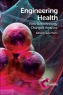 Engineering Health : How Biotechnology Changed Medicine - eBook