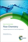 Flow Chemistry : Integrated Approaches for Practical Applications - Book
