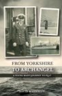 From Yorkshire To Archangel: A Young Man's Journey To PQ.17 - Book