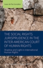 Social Rights Jurisprudence in the Inter-American Court of Human Rights : Shadow and Light in International Human Rights - eBook