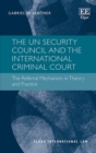 UN Security Council and the International Criminal Court : The Referral Mechanism in Theory and Practice - eBook