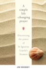 A Simple Life-Changing Prayer : Discovering the Power of St Ignatius Loyola’s Examen - eBook