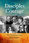 Disciples of Courage : Ten Christian Lives that Inspire - Book