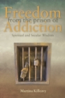 Freedom from the Prison of Addiction : Spiritual and Secular Wisdom - Book