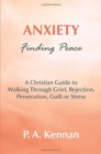 Anxiety - Finding Peace : A Christian Guide to Walking Through Grief, Rejection, Persecution, Guilt or Stress - Book