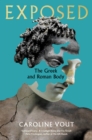 Exposed : The Greek and Roman Body - Shortlisted for the Anglo-Hellenic Runciman Award - Book