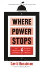 Where Power Stops : The Making and Unmaking of Presidents and Prime Ministers - Book