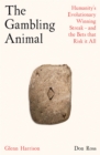 The Gambling Animal : Humanity’s Evolutionary Winning Streak - and the Bets That Risk it All - Book