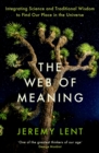 The Web of Meaning : Integrating Science and Traditional Wisdom to Find Our Place in the Universe - Book