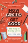 How Words Get Good : The Story of Making a Book - Book