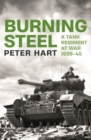 Burning Steel : A Tank Regiment at War, 1939-45 - Book