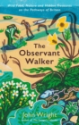 The Observant Walker : Wild Food, Nature and Hidden Treasures on the Pathways of Britain - Book