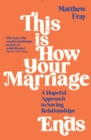 This is How Your Marriage Ends : A Hopeful Approach to Saving Relationships - Book