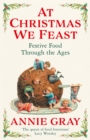 At Christmas We Feast : Festive Food Through the Ages - Book