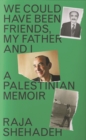 We Could Have Been Friends, My Father and I : A Palestinian Memoir - Book