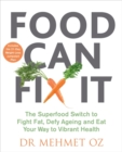 Food Can Fix It : The Superfood Switch to Fight Fat, Defy Ageing and Eat Your Way to Vibrant Health - Book