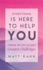 Everything Is Here to Help You : Finding the Gift in Life's Greatest Challenges - Book