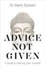 Advice Not Given : A Guide to Getting Over Yourself - Book