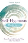 Self-Hypnosis Made Easy : Reach Your Full Potential Using All of Your Mind - Book