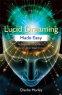 Lucid Dreaming Made Easy : A Beginner's Guide to Waking Up in Your Dreams - Book