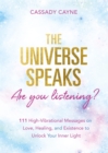 The Universe Speaks, Are You Listening? : 111 High-Vibrational Oracle Messages on Love, Healing, and Existence to Unlock Your Inner Light - Book