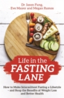 Life in the Fasting Lane : How to Make Intermittent Fasting a Lifestyle - and Reap the Benefits of Weight Loss and Better Health - Book