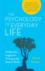 The Psychology of Everyday Life : 50 Bite-Size Insights for Thriving in the Modern World - Book