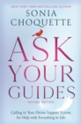 Ask Your Guides : Calling in Your Divine Support System for Help with Everything in Life, Revised Edition - Book