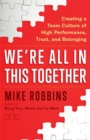 We're All in This Together : Creating a Team Culture of High Performance, Trust and Belonging - Book