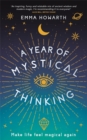 A Year of Mystical Thinking : Make Life Feel Magical Again - Book