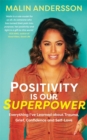 Positivity Is Our Superpower : Everything I've Learned about Trauma, Grief, Confidence and Self-Love - Book