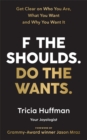 F the Shoulds. Do the Wants : Get Clear on Who You Are, What You Want and Why You Want It - Book
