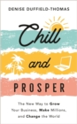 Chill and Prosper : The New Way to Grow Your Business, Make Millions, and Change the World - Book