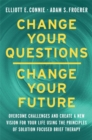 Change Your Questions, Change Your Future : Overcome Challenges and Create a New Vision for Your Life Using the Principles of Solution Focused Brief Therapy - Book