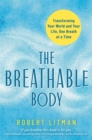 The Breathable Body : Transforming Your World and Your Life, One Breath at a Time - Book