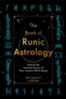 The Book of Runic Astrology : Unlock the Ancient Power of Your Cosmic Birth Runes - Book