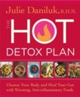 The Hot Detox Plan : Cleanse Your Body and Heal Your Gut with Warming, Anti-inflammatory Foods - Book