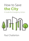 How to Save the City : A Guide for Emergency Action - eBook