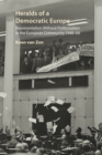 Heralds of a Democratic Europe : Representation without Politicization in the European Community, 1948-68 - eBook