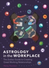Astrology in the Workplace : The Zodiac Guide to Creating Great Working Relationships - Book