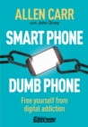 Smart Phone Dumb Phone : Free Yourself from Digital Addiction - Book