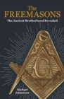 The Freemasons : The Ancient Brotherhood Revealed - Book