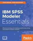 IBM SPSS Modeler Essentials : Get to grips with the fundamentals of data mining and predictive analytics with IBM SPSS Modeler - eBook