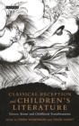Classical Reception and Children's Literature : Greece, Rome and Childhood Transformation - Book