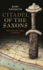 Citadel of the Saxons : The Rise of Early London - Book